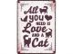 Plenty Gifts Waakbord Blik All You Need Is Love And A Cat-21X15 CM